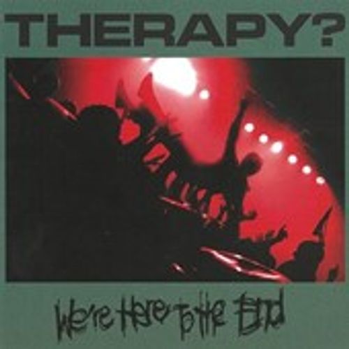 Therapy? - We're Here To The End (2022 Reissue)