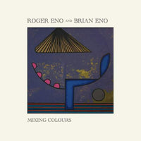 Roger & Brian Eno - Mixing Colours: Expanded