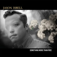 Jason Isbell - Something More Than Free (10 Year Anniversary Edition)