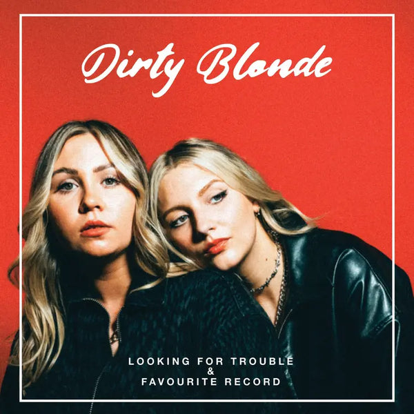 Dirty Blonde - Looking For Trouble & Favourite Record