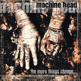 Machine Head - The More Things Change...