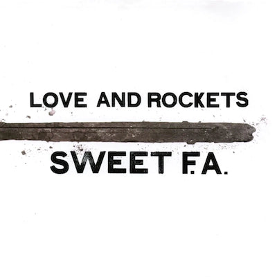 Love and Rockets - Sweet F.A.