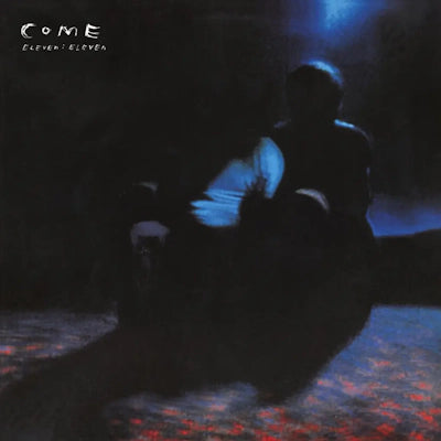 Come - Eleven : Eleven (Deluxe Edition) (RSD 2024)