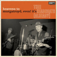 Thee Headcoats - Heavens to Murgatroyd, Even! It’s Thee Headcoats (Already)