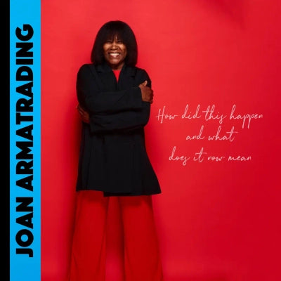 Joan Armatrading - How Did This Happen And What Does It Now Mean?