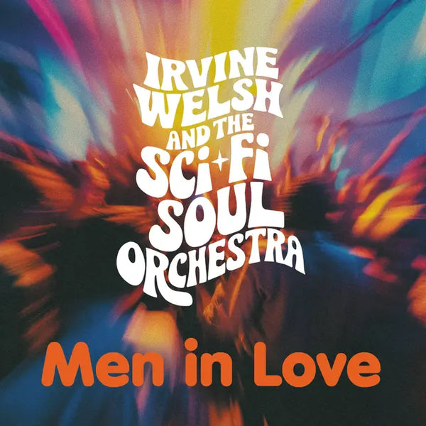 Irvine Welsh & The Sci-Fi Soul Orchestra - Men In Love