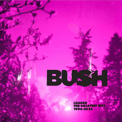 Bush - Loaded: The Greatest Hits 1994-2023