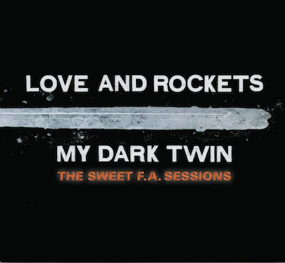 Love and Rockets - My Dark Twin (The Sweet F.A. Sessions)