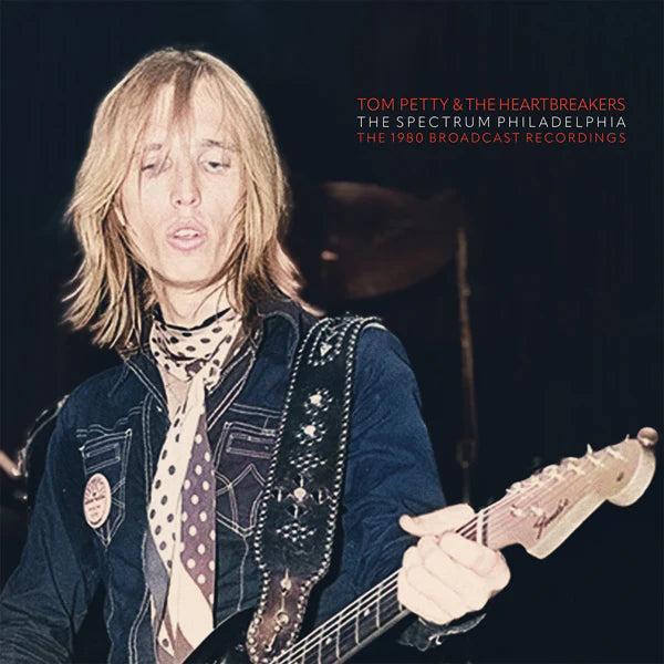 Tom Petty and the Heartbreakers - The Spectrum, Philadelphia (The 1980 Broadcast Recordings)