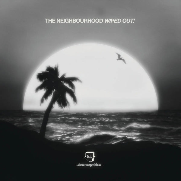 The Neighbourhood - Wiped Out! (10th Anniversary Edition)