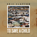 Eric Clapton - To Save A Child: An Intimate Live Concert