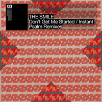 The Smile - Don't Get Me Started/Instant Psalm (Remixes)