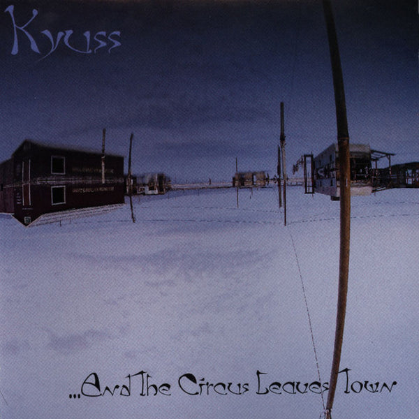 Kyuss - ...And The Circus Leaves Town