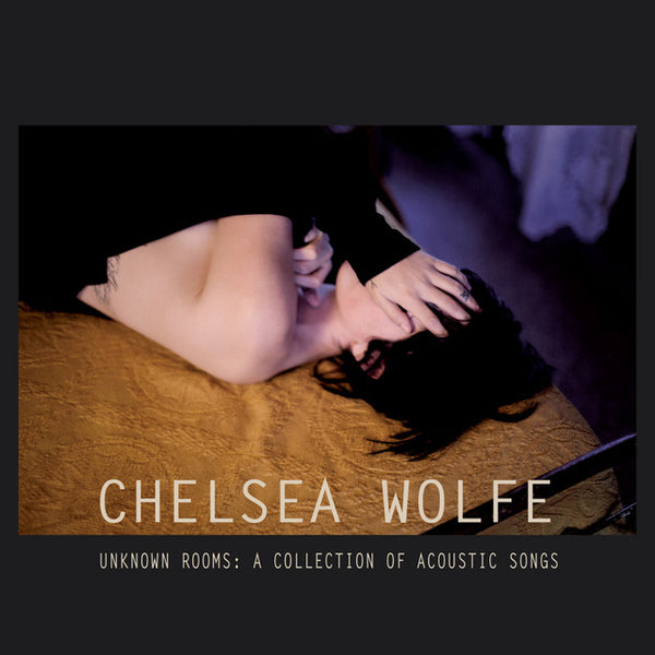 Chelsea Wolfe - Unknown Rooms: A Collection