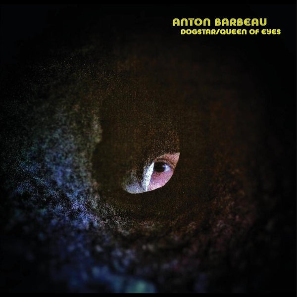 Anton Barbeau - Dogstar / Queen Of Eyes