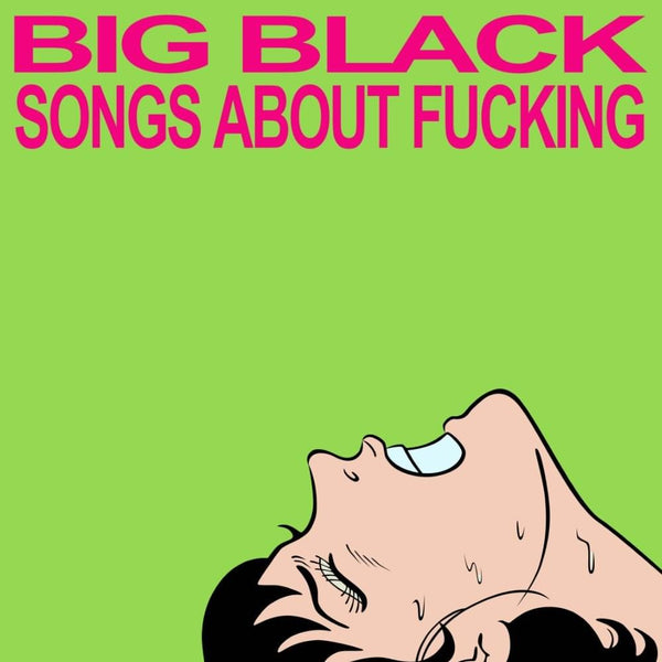 Big Black - Songs About Fucking (2023 Repress)