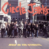 Circle Jerks - Wild In The Streets (40th Anniversary Edition)
