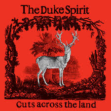 Duke Spirit - Cuts Across The Land (Deluxe)