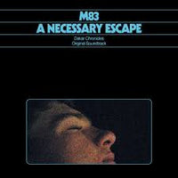 M83 - A Necessary Escape (Dakar Chronicles: Original Soundtrack)