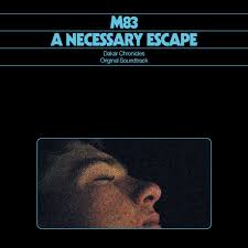 M83 - A Necessary Escape (Dakar Chronicles: Original Soundtrack)