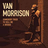 Van Morrison - Somebody Tried To Sell Me A Bridge