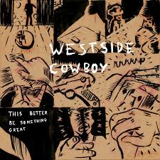 Westside Cowboy - This Better Be Something Great