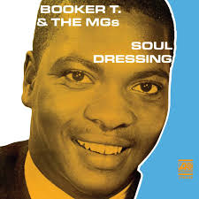 Booker T. & The MG’s - Soul Dressing (Mono)
