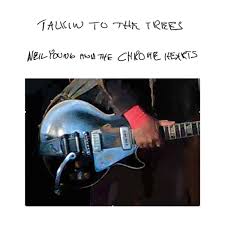 Neil Young and the Chrome Hearts - Talkin' To The Trees