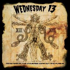 Wednesday 13 - Monsters of the Universe: Come Out and Plague