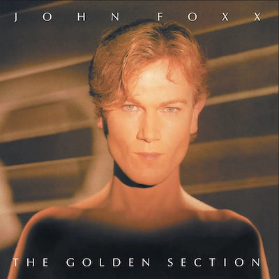 John Foxx - The Golden Section (40th Anniversary)
