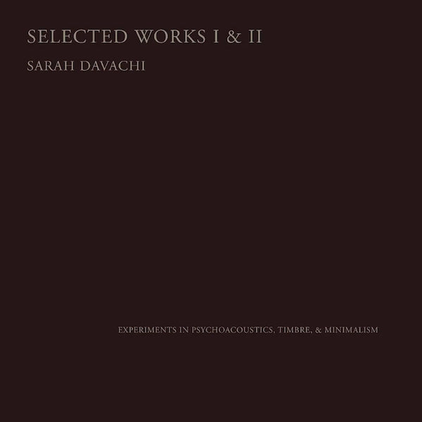 Sarah Davachi - Selected Works I & II