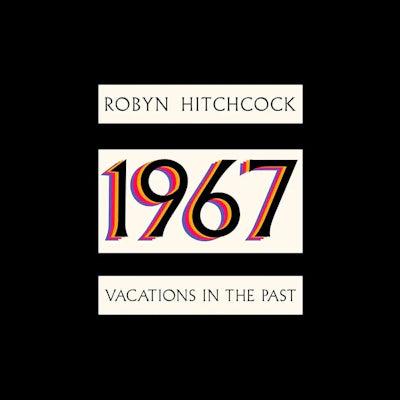 Robyn Hitchcock - 1967: Vacations in the Past