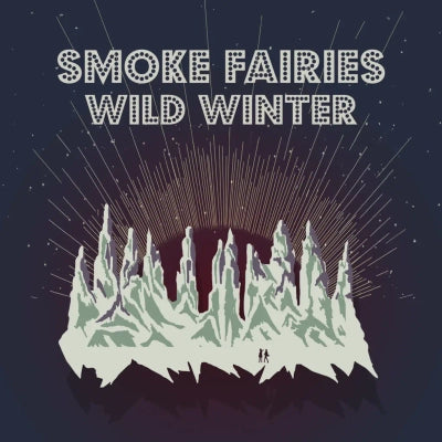 Smoke Fairies - Wild Winter (10th Anniversary)