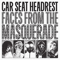 Car Seat Headrest - Faces From The Masquerade