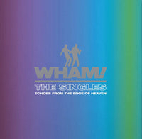 Wham! - The Singles: Echoes From The Edge Of Heaven