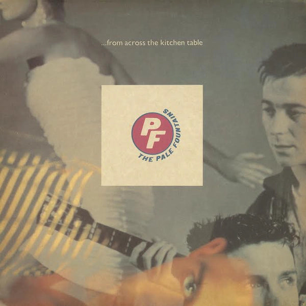 Pale Fountains - From Across The Kitchen Table (2023 Reissue)