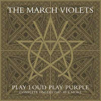 The March Violets - Play Loud Play Purple: The Complete Singles 1982-1985 & More