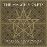 The March Violets - Play Loud Play Purple: The Complete Singles 1982-1985 & More