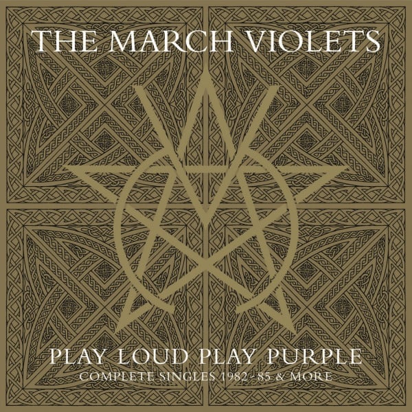 The March Violets - Play Loud Play Purple: The Complete Singles 1982-1985 & More