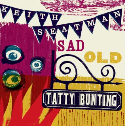 Keith Seatman - Sad Old Tatty Bunting