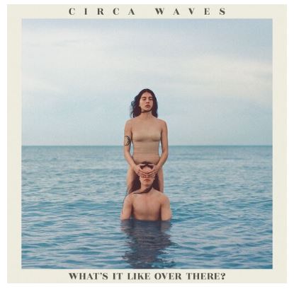 Circa Waves - What's It Like Over There? (LRSD 2020)
