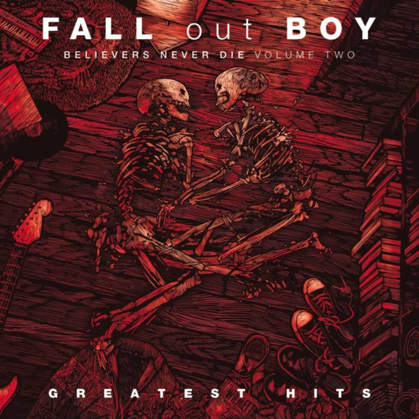 Fall Out Boy - Believers Never Die - Greatest Hits Volume 2