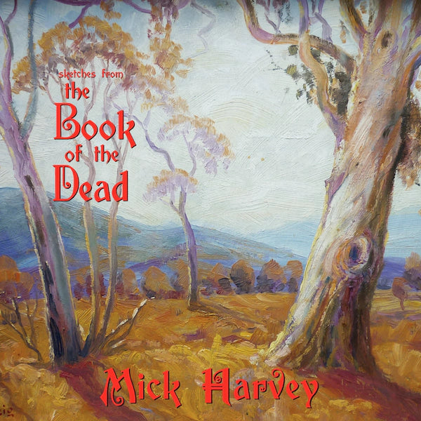 Mick Harvey - Sketches From The Book Of The Dead (2023 Reissue)