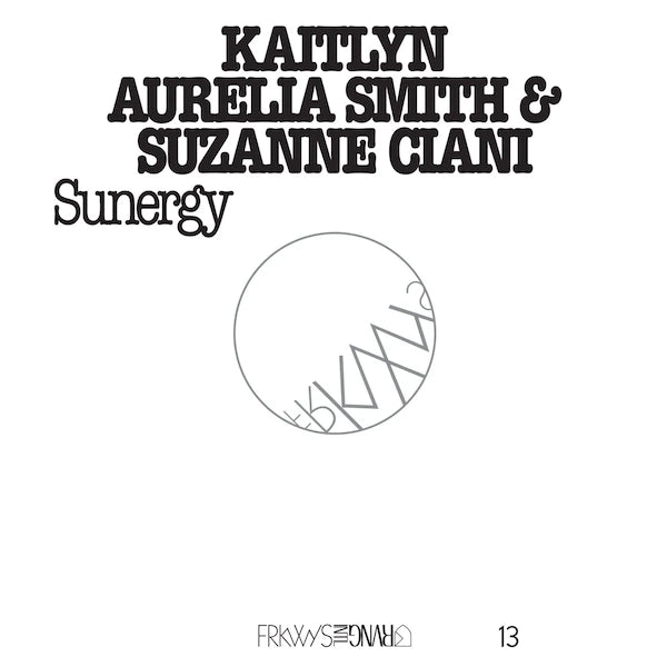 Suzanne Ciani & Kaitlyn Aurelia Smith - Frkwys Vol. 13: Sunergy (Expanded)