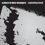 A Place To Bury Strangers - Exploding Head (2022 Remaster)