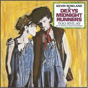 Kevin Rowland & Dexys Midnight Runners  - Too-Rye-Ay, As It Should Have Sounded