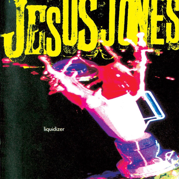 Jesus Jones - Liquidizer (2022 Reissue)