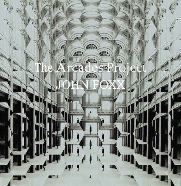 John Foxx - The Arcades Project