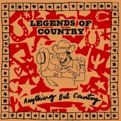 Legends Of Country - Anything But Country