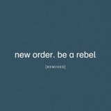 New Order - Be a Rebel (Remixed)